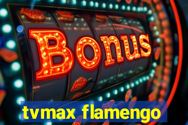 tvmax flamengo